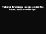 [PDF] Production Networks and Enterprises in East Asia: Industry and Firm-level Analysis Download