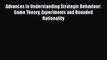 [PDF] Advances in Understanding Strategic Behaviour: Game Theory Experiments and Bounded Rationality