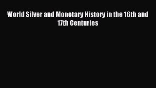 [PDF] World Silver and Monetary History in the 16th and 17th Centuries Read Online