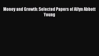 [PDF] Money and Growth: Selected Papers of Allyn Abbott Young Read Full Ebook