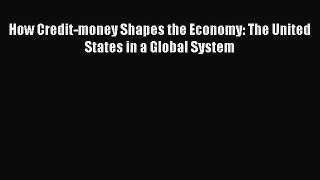 [PDF] How Credit-money Shapes the Economy: The United States in a Global System Download Online