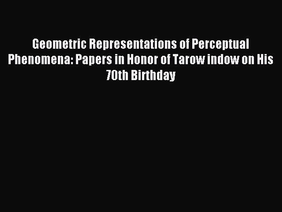 Read Geometric Representations of Perceptual Phenomena: Papers in Honor of Tarow indow on His