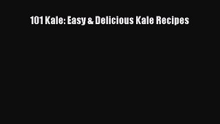 [PDF] 101 Kale: Easy & Delicious Kale Recipes [Download] Full Ebook