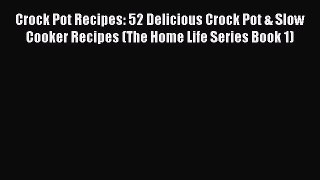 [PDF] Crock Pot Recipes: 52 Delicious Crock Pot & Slow Cooker Recipes (The Home Life Series