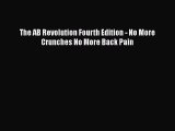 Download The AB Revolution Fourth Edition - No More Crunches No More Back Pain Ebook Free