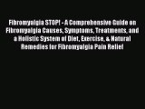 Download Fibromyalgia STOP! - A Comprehensive Guide on Fibromyalgia Causes Symptoms Treatments