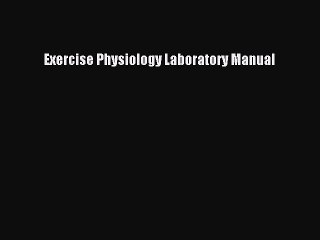 Read Exercise Physiology Laboratory Manual Ebook Free