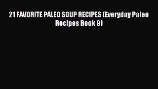 [PDF] 21 FAVORITE PALEO SOUP RECIPES (Everyday Paleo Recipes Book 9) [Download] Full Ebook