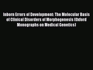 Read Inborn Errors of Development: The Molecular Basis of Clinical Disorders of Morphogenesis