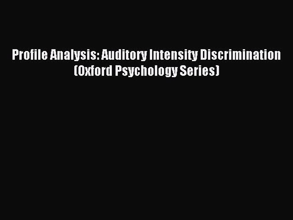 Read Profile Analysis: Auditory Intensity Discrimination (Oxford Psychology Series) PDF Free