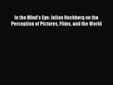 Read In the Mind's Eye: Julian Hochberg on the Perception of Pictures Films and the World Ebook