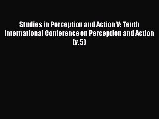 Read Studies in Perception and Action V: Tenth international Conference on Perception and Action