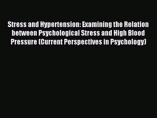 Read Stress and Hypertension: Examining the Relation between Psychological Stress and High