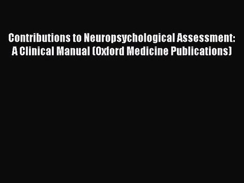 Read Contributions to Neuropsychological Assessment: A Clinical Manual (Oxford Medicine Publications)