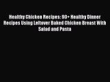 [PDF] Healthy Chicken Recipes: 90  Healthy Dinner Recipes Using Leftover Baked Chicken Breast