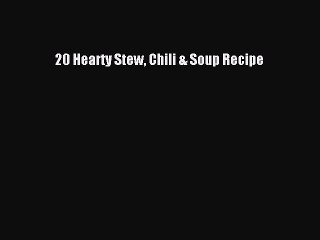 [PDF] 20 Hearty Stew Chili & Soup Recipe [Download] Full Ebook