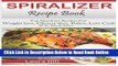 Read Spiralizer Recipe Book: Ultimate Beginners guide to Vegetable Pasta Spiralizer: Top