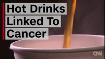 Hot beverages may cause cancer