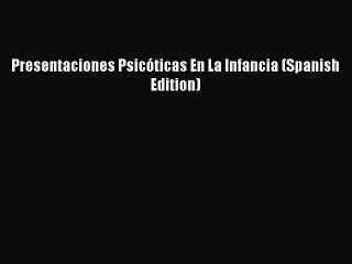 Read Presentaciones PsicÃ³ticas En La Infancia (Spanish Edition) Ebook Free