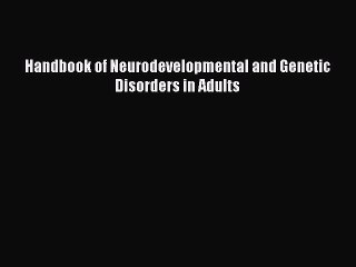 Read Handbook of Neurodevelopmental and Genetic Disorders in Adults Ebook Free