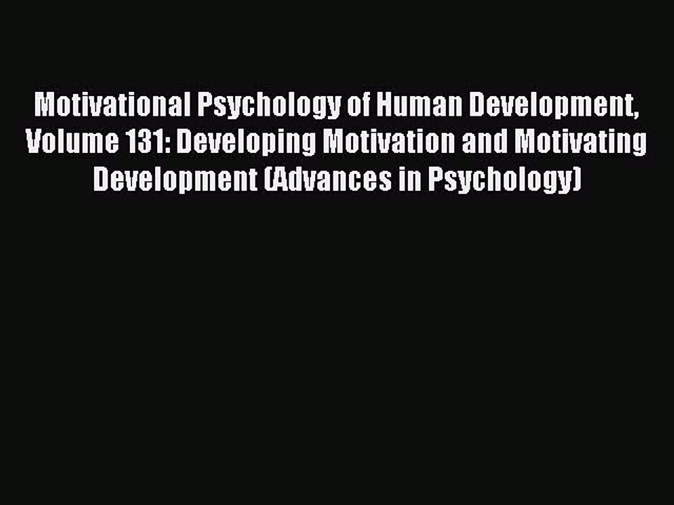 Read Motivational Psychology of Human Development Volume 131: Developing Motivation and Motivating