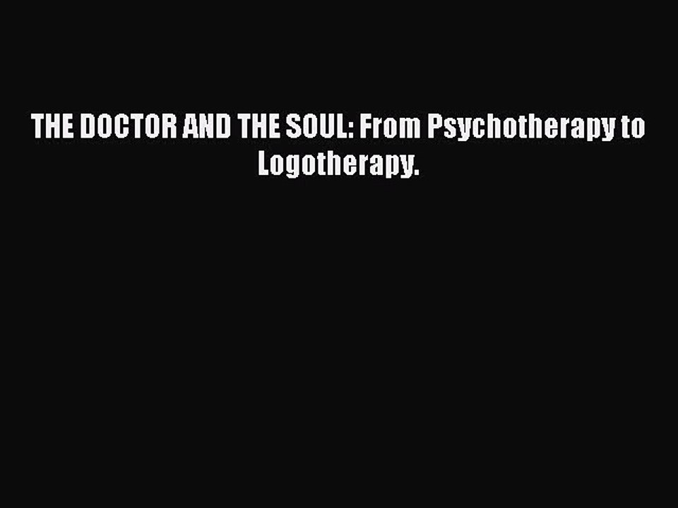 Read THE DOCTOR AND THE SOUL: From Psychotherapy to Logotherapy. Ebook Free