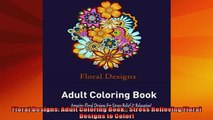 Free PDF Downlaod  Floral Designs Adult Coloring Book Stress Relieving Floral Designs to Color  BOOK ONLINE