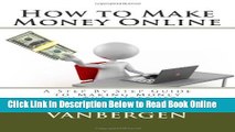 Read How to Make Money Online: A Step By Step Guide to Making Money on the Internet  Ebook Online