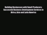 [PDF] Building Businesses with Small Producers: Successful Business Development Services in