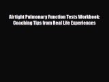 Read Airtight Pulmonary Function Tests Workbook: Coaching Tips from Real Life Experiences PDF