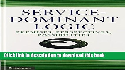 Read Service-Dominant Logic: Premises, Perspectives, Possibilities  Ebook Free