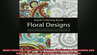 READ book  Adult Coloring Book Floral Designs Meditation Relaxation and Stress Relief with Unique  BOOK ONLINE