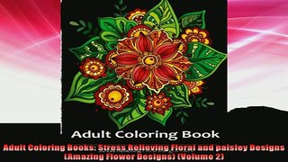 FREE DOWNLOAD  Adult Coloring Books Stress Relieving Floral and paisley Designs Amazing Flower Designs  FREE BOOOK ONLINE