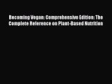 Read Becoming Vegan: Comprehensive Edition: The Complete Reference on Plant-Based Nutrition