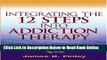 Read Integrating the 12 Steps into Addiction Therapy: A Resource Collection and Guide for