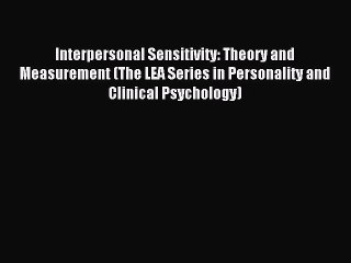 Read Interpersonal Sensitivity: Theory and Measurement (The LEA Series in Personality and Clinical