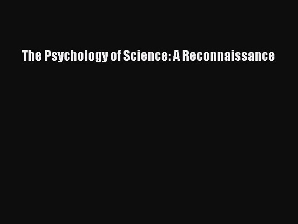 Read The Psychology of Science: A Reconnaissance Ebook Free