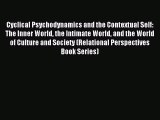 Read Cyclical Psychodynamics and the Contextual Self: The Inner World the Intimate World and