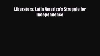 Download Books Liberators: Latin America's Struggle for Independence Ebook PDF