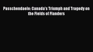 Read Books Passchendaele: Canada's Triumph and Tragedy on the Fields of Flanders E-Book Free