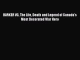 Download Books BARKER VC The Life Death and Legend of Canada's Most Decorated War Hero Ebook