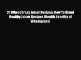 Read 21 Wheat Grass Juicer Recipes: How To Blend Healthy Juicer Recipes (Health Benefits of