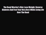 Download The Road Warrior's Diet: Lose Weight Reverse Diabetes And Feel Your Very Best While