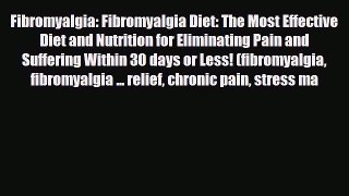 Read Fibromyalgia: Fibromyalgia Diet: The Most Effective Diet and Nutrition for Eliminating