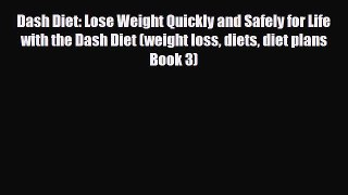 Read Dash Diet: Lose Weight Quickly and Safely for Life with the Dash Diet (weight loss diets