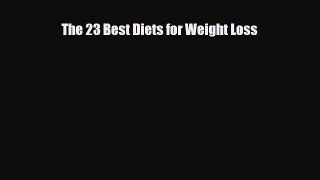 Read The 23 Best Diets for Weight Loss PDF Online