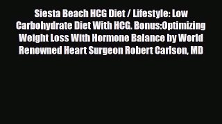 Read Siesta Beach HCG Diet / Lifestyle: Low Carbohydrate Diet With HCG. Bonus:Optimizing Weight