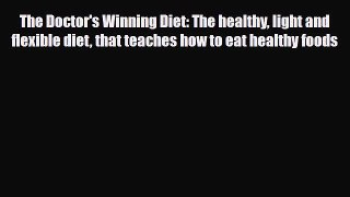Read The Doctor's Winning Diet: The healthy light and flexible diet that teaches how to eat