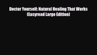 Download Doctor Yourself: Natural Healing That Works (Easyread Large Edition) PDF Online