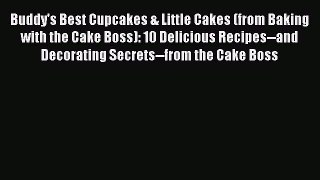 [PDF] Buddy's Best Cupcakes & Little Cakes (from Baking with the Cake Boss): 10 Delicious Recipes--and